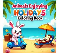 Animals Enjoying Holidays Coloring Book for Kids Ages 3 to 12: Cute and Fun Animals at the Beach, Camping, Snorkeling, and More - Easy and Bold Outlines for Creative Coloring