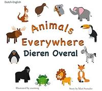Animals Everywhere Dieren Overal: Dual Language Dutch-English