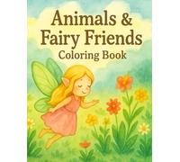 Animals & Fairy Friends Coloring Book: A Whimsical Coloring Adventure with Cute Animals and Magical Fairy Companions for Kids and Adults