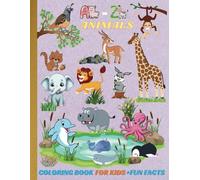 Animals from A to Z Coloring Book with Fun Facts: Educational coloring pages with different animals from the letter of the alphabet including fun facts for kids ages 2 to 8