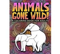 Animals Gone Wild A Coloring Book for Adults 31 Funny Colouring Pages of Humping Elephants Giraffes Llamas Monkeys amp More for Relaxation Stress Relief Honey Badger Coloring (Auteur)