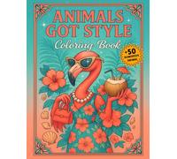 Animals Got Style Coloring Book: Funny and Stylish Female Animals in Fashion Outfits for Adults to Relax and Have Fun. Laugh, and Get Creative. Funny Gag White Elephant Gifts (Volume 1)