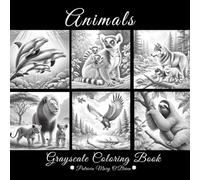 Animals Grayscale Coloring Book: Learn the Techniques for Grayscale Coloring with Provided Instructions and 50 Images of Animals of the Forest, Mountains, Rivers, and Oceans to Use as Your Canvas