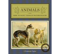 ANIMALS HOW TO PAINT THEM IN WATERCOLOURS