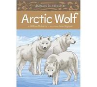 Animals Illustrated Arctic Wolf by William Flaherty & Illustrated by Sean Bigham William Flaherty Illustrated by Sean Bigham (Auteur)
