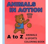 Animals in Action: A to Z Sports Alphabet Coloring Book for Kids: Learn the Alphabet with Funny Animal Athletes in 26 Whimsical Sports Adventures - Perfect for Ages 3-8
