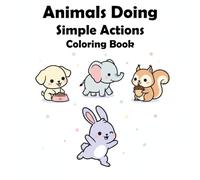 Animals in Action Coloring Book for Kids: Cute and Simple Animal Activities to Color for Little Artists