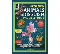 Animals in Disguise! Masters of Mimicry: Did You Know? Exploring Nature’s Copycats With Lookalike Features: Educational Fun Facts for Intelligent Kids With Curious Minds