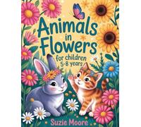 Animals in Flowers For Children 5-8 Years: Cute Animal Coloring Book for Kids Ages 5-8 | 130 Easy Flower Designs with Large 8.5 x 11 Pages for Girls and Boys