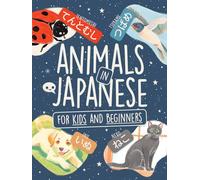 Animals in Japanese for Kids and Adults Beginners: Learn Words in Hiragana and Katakana with Colorful Illustrations!