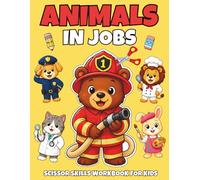 Animals in Jobs Scissor Skills Workbook for Kids: Cutting Practice + Cut & Paste + Coloring | Preschool Fine Motor Skills | Fun Careers & Community Helpers (Doctor, Firefighter, Teacher & More)