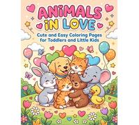 Animals in Love Coloring Book: Cute and Easy Coloring Pages for Toddlers and Little Kids