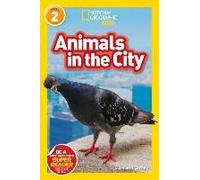 Animals In The City (National Geographic Kids Readers, Level 2)
