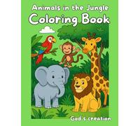 Animals in the Jungle Coloring Book: God’s Creation Coloring Series - Volume 2 | For Kids Ages 4-8 | 30 Fun and Easy Coloring Pages Featuring the Amazing Animals God Created in the Jungle