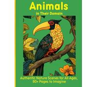 Animals in Their Domain: Authentic Nature Scenes for All Ages, 80+ Pages to Imagine