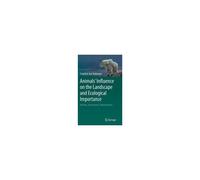 Animals' Influence On The Landscape And Ecological Importance