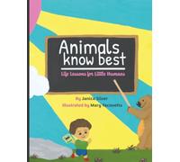 Animals Know Best: Life Lessons for Little Humans