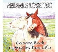 Animals Love Too Coloring Book Inspired by Real Life: Easy Coloring Book for Kids and Adults 50 Sweet Valentine’s Day Animal Couple Moments Featuring Cute, Cozy, Stress-Relieving Designs