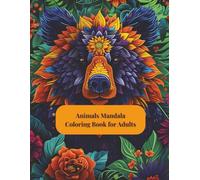 Animals Mandala Coloring Book for Adults: Relaxing Mandalas with Lions, Elephants, Owls & More: 90 Beautiful Animal-Inspired Mandala Designs for Stress Relief, Mindfulness & Creative Relaxati