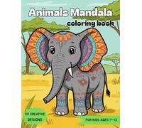 animals mandala coloring book for kids ages 7-12: Foster Your Creativity With Beautifully Crafted Mandalas. It is Designed to Provide Hours of Fun and Relaxation