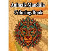 Animals Mandala Coloring Book: Stress Relieving Animal Mandalas for Relaxation and Mindfulness, Beautiful Designs for Everyone to Color and Enjoy