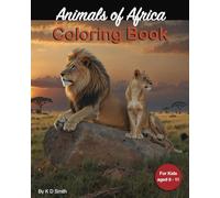 Animals of Africa: Coloring Book - For kids aged 6 - 11 │ With the theme of African Animals; including Lions, Zebras, Giraffes and Hippopotamus │ a Gift for Vocations, Holidays and Chill time.
