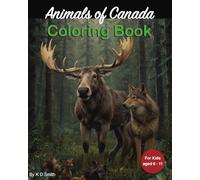 Animals of Canada: Coloring Book - For kids aged 6 - 11 │ With the theme of Canadian animals; including a Moose, a Wolf, Bears, Chipmunks, and Beavers │ a Gift for Vocations, Holidays and Chill time.