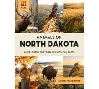 Animals of North Dakota: Learn All About Peace Garden State Wildlife in a Fun Fact Picture Book for Kids and Adults