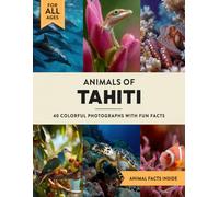 Animals of Tahiti: A Wildlife Picture Book With Fun Facts Including French Polynesia and Moorea For Kids & Adults