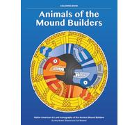 Animals of the Mound Builders: Native American Art and Iconography of the Ancient Mound Builders
