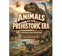 Animals of the Prehistoric Era: An Educational Animal Coloring Book
