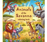 Animals of the Savanna coloring book: for kids aged 4+ | large animal motifs to color | encourages creativity and motor skills | coloring fun for young and old animal lovers