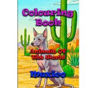 Animals of the World - Mexico - A Colouring and Learning Adventure!: An Educational Colouring Journey Through the Wild Heart of Mexico!