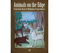 Animals On The Edge: From Exotic Beasts To Nonhuman Transcendence