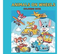 Animals on Wheels Coloring Book for kids: Fun and Creative Coloring Book for Toddlers and Kids with Cute Animals on Wheels