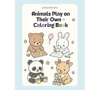 Animals Play on Their Own - Coloring Book: Encourages Independent Play with 107 Animal Coloring Pages and a Creative Grid Space (Ages 3-8)