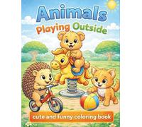 Animals Playing Outside cute and funny coloring book: 45 pages full of animals playful activities outside - running, jumping, playing games for kids 6-10 years