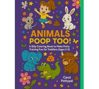 Animals Poop Too!: A Silly Coloring Book to Make Potty Training Fun for Toddlers (Ages 2-5)