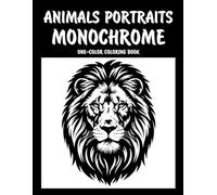 Animals Portraits Monochrome One-Color Coloring Book: Beautiful Animal Face Designs for Relaxation and Creative Fun