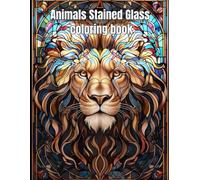Animals Stained Glass Coloring Book: Beautiful Wildlife Designs for Relaxation and Creativity