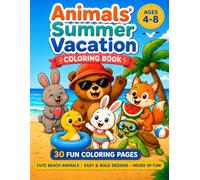 Animals' Summer Vacation Coloring Book for Kids Ages 4-8: Summer Coloring Book with 30 Easy Beach, Travel, and Outdoor Fun Pages for Kids Ages 4-8