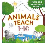 Animals Teach 1-10 Colouring Book: Number Tracing, Colouring & Counting for Children ages 3-5 | Trace, Colour and Learn Numbers with Friendly Animals | Perfect for Toddlers, Preschool & Nursery