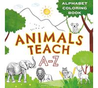 Animals Teach A-Z Coloring Book: ABC Tracing, Coloring & Learning for Kids ages 3-5 | Color, Trace and Learn the Alphabet with Your Favorite Animals | ... for Toddlers, Preschoolers, and Kindergarten