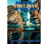 Animals That Live At The Zoo