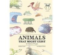Animals That Might Exist by Professor OLogist by Stephane Nicolet Stephane Nicolet (Auteur)