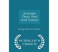 Animals: Their Past and Future - Scholar's Choice Edition