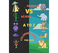 Animals Vs Aliens A To Z Coloring Book For Kids: Learn The Alphabets And Handwritng With Different Types Of Cute Animals & Aliens With Letters For Childeren