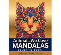 Animals We Love Mandalas Coloring Book: 50 Relaxing Designs Featuring Cats, Dogs, Horses, Owls, Elephants, Dolphins, Exotic Fish, Turtles, Penguins & ... Format for Stress-Free Teen & Adult Coloring