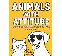 Animals with Attitude: Funny & Cute coloring book for kids, teens and adults.