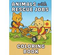 Animals with Rescue Jobs Coloring Book: Heroes & Helpers | Teaching Teamwork, Bravery, and Kindness | Positive Affirmations to Build Self-Esteem and Social Skills